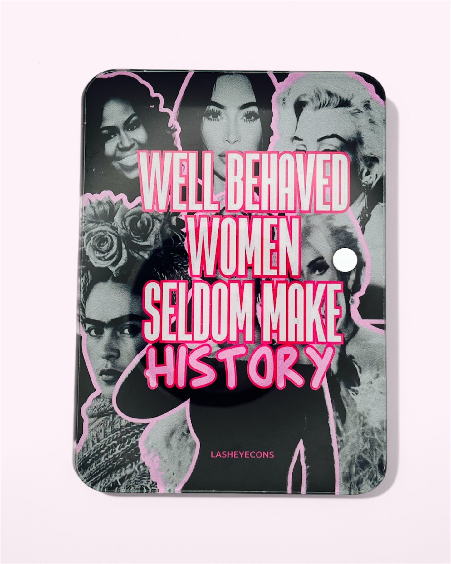 ‘Well behaved women’ Lash Tile